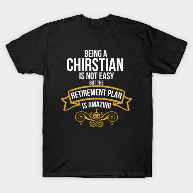 Being A Christian Amazing Retirement Plan T-Shirt by rooseveltmanthez